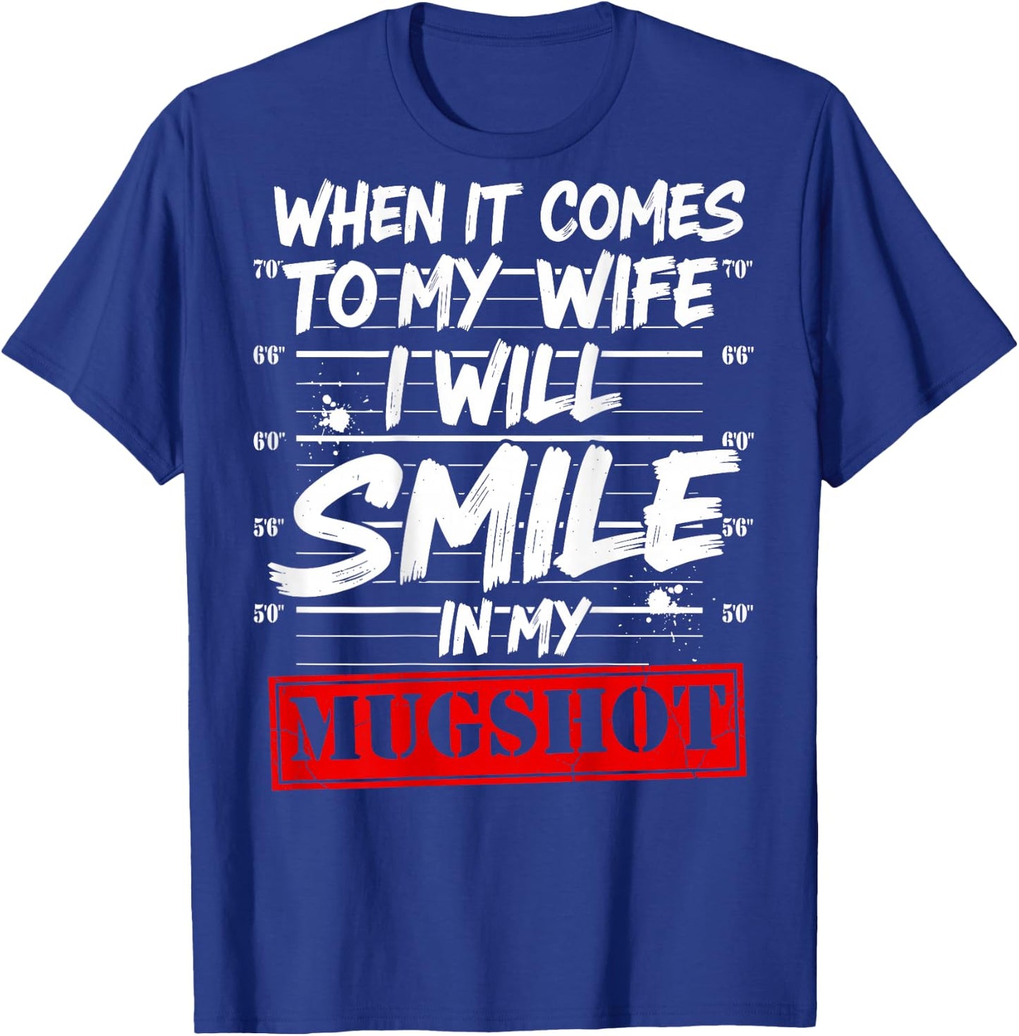 When It Comes to My Wife I Will Smile in My Mugshot On Back T-Shirt - T-Shirt | Royal