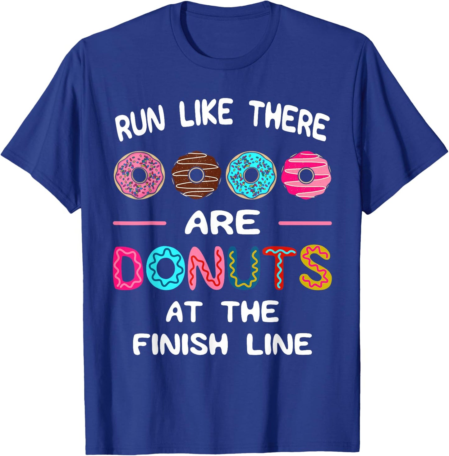 Run Like There Are Donuts At The Finish Line Marathoner T-Shirt - T-Shirt | Royal