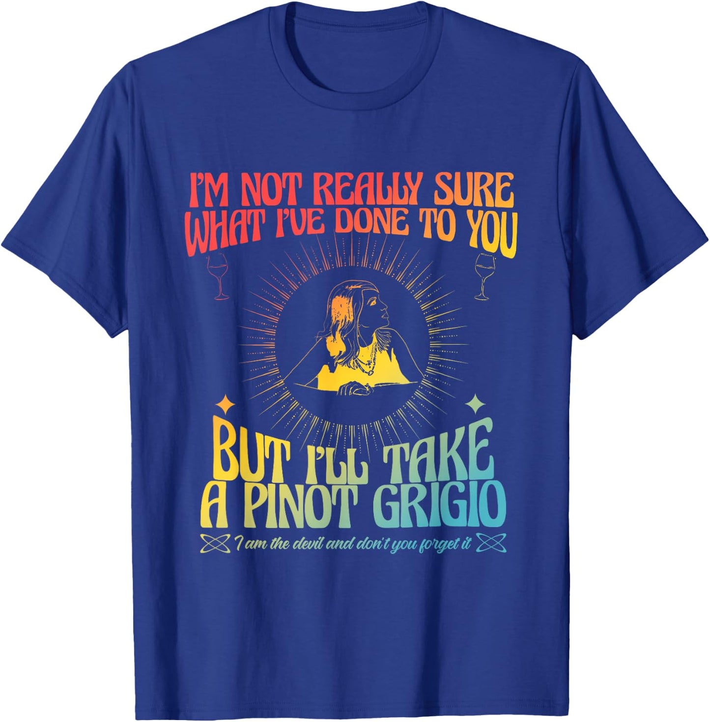 I'm Not Really Sure What I've Done to You T-Shirt - T-Shirt | Royal