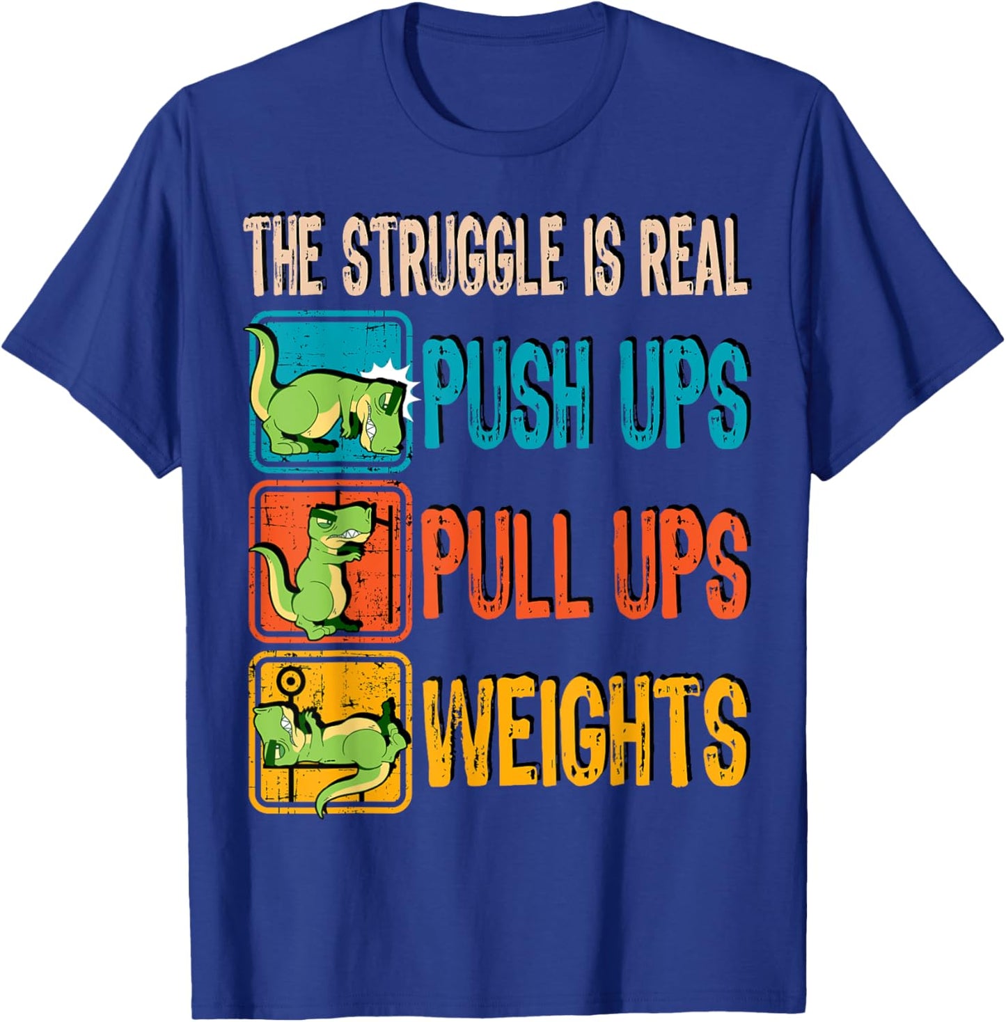 The Struggle Is Real Funny T-Rex Gym Work Out Fitness Gift T-Shirt - T-Shirt | Royal