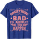 Something Bad Is About To Happen Funny Quote Gifts T-Shirt - T-Shirt | Royal