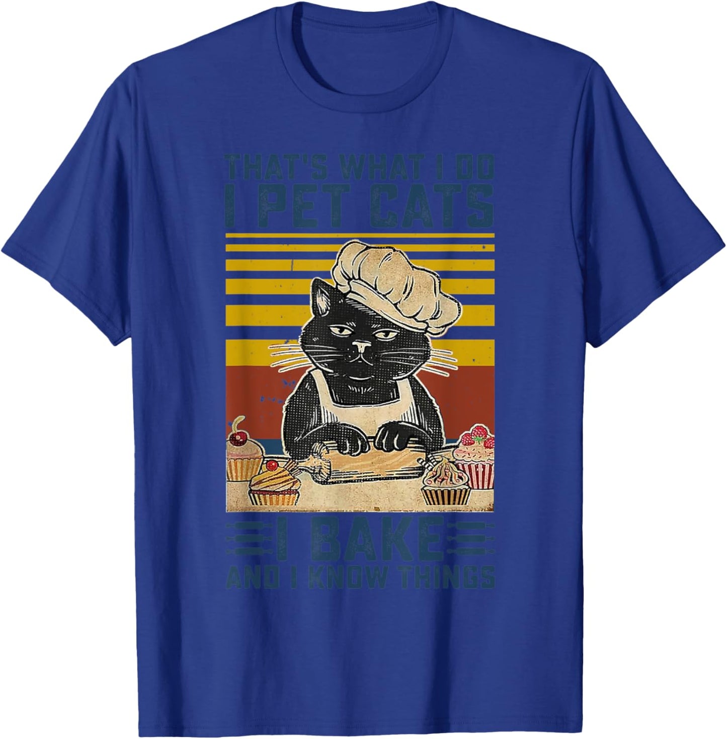 That's What I Do I Pet Cats I Bake & I Know Things Lover T-Shirt - T-Shirt | Royal