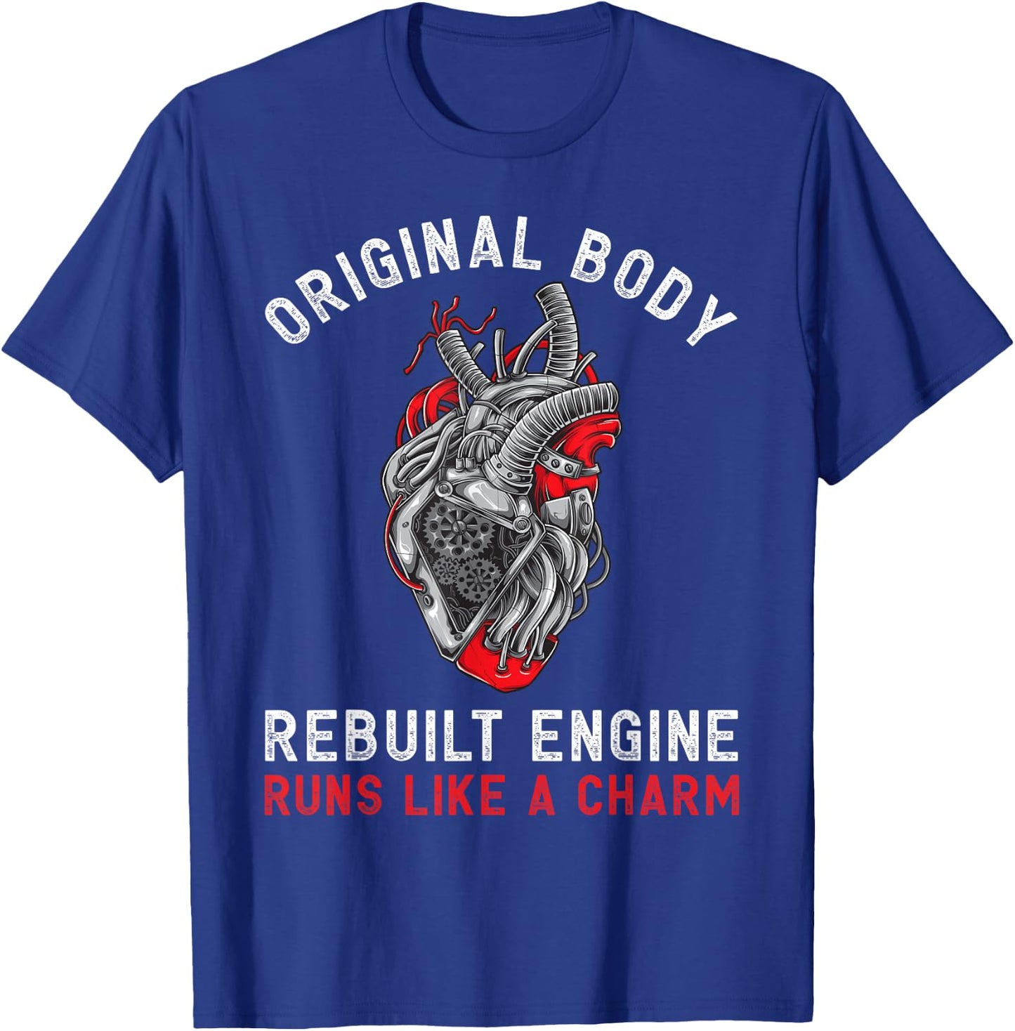 Original Body Rebuilt Engine Runs Like A Charm | Funny CABG T-Shirt - T-Shirt | Royal