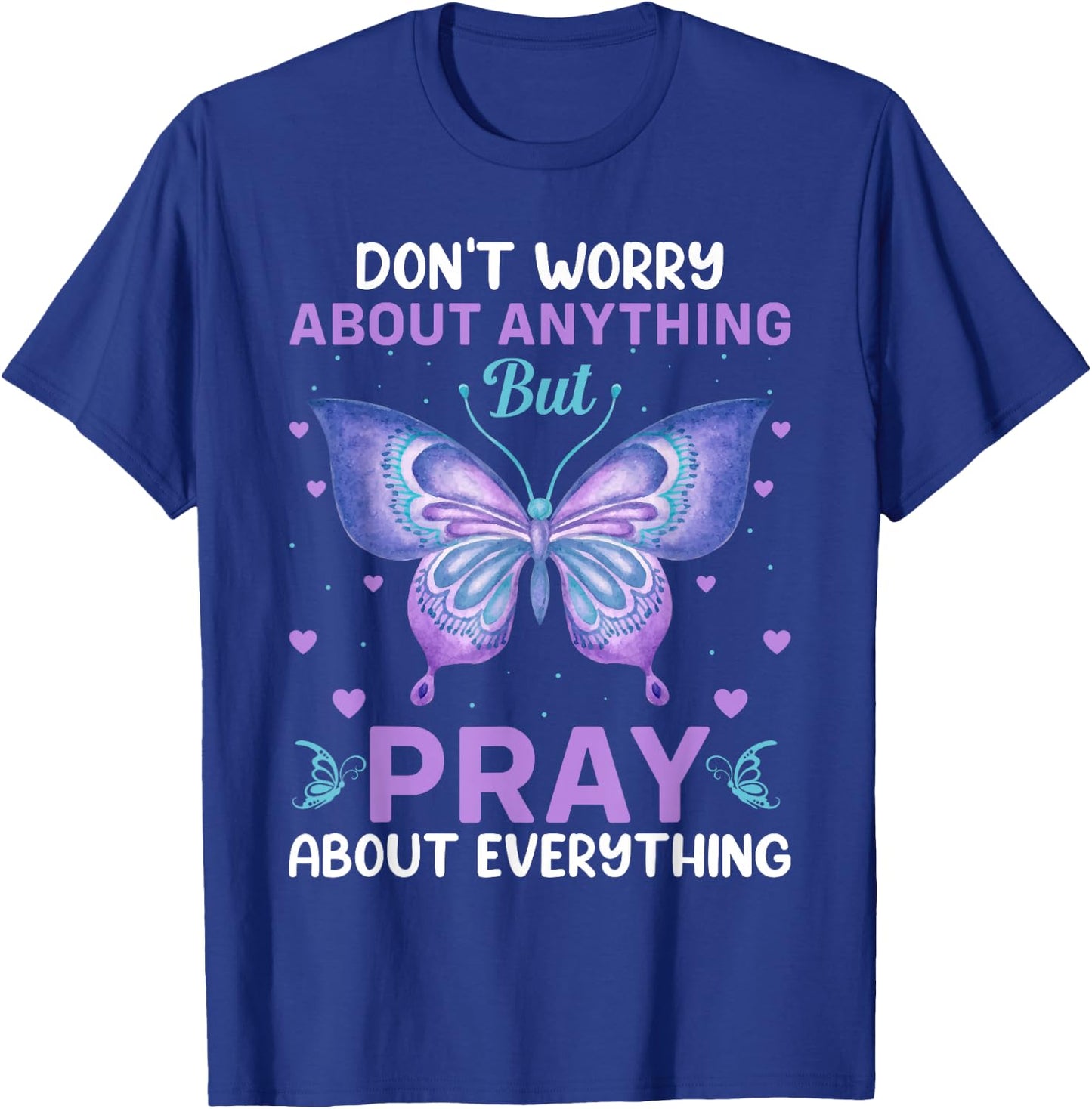 Don't Worry About Anything Pray About Everything Bible Verse T-Shirt - T-Shirt | Royal