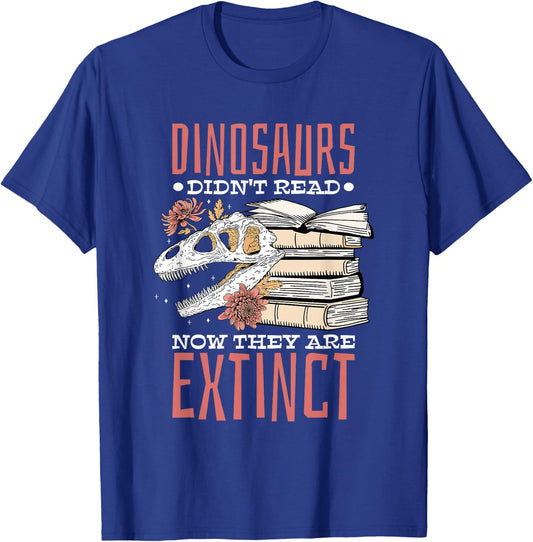 Dinosaurs Didn'T Read Now Extinct,Booklover T-Shirt - T-Shirt | Royal
