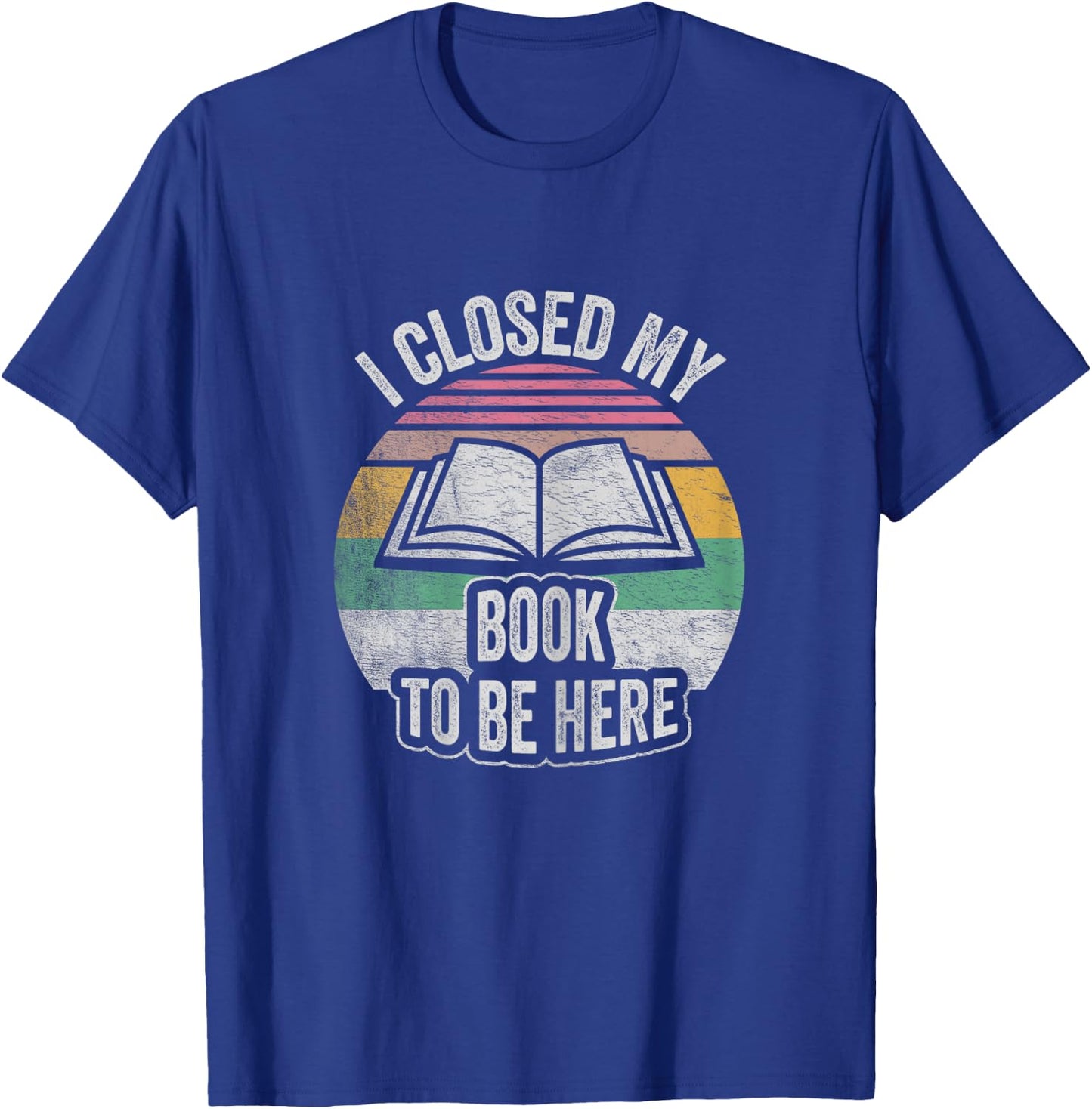 Retro Vintage I Closed My Book To Be Here Book Lover Reading T-Shirt - T-Shirt | Royal