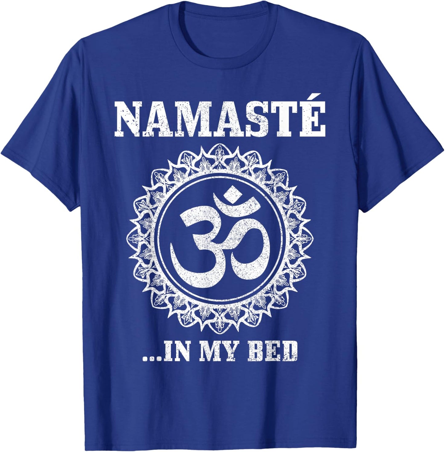 Namaste In My Bed Funny Yoga Om Buddhism Buddha Yogi T-Shirt - T-Shirt | Royal