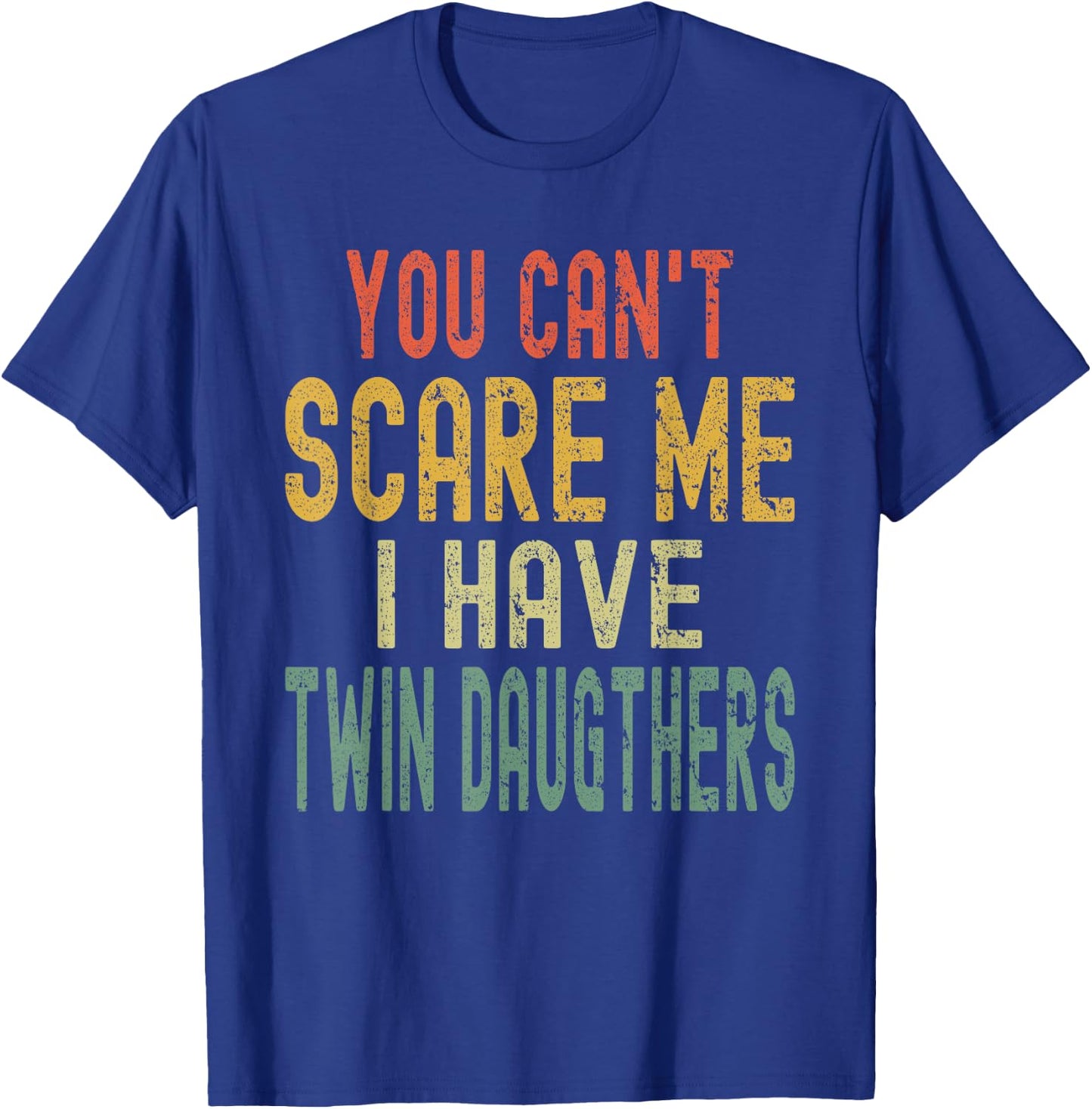Vintage You Can't Scare Me I Have Twin Daughters Parent T-Shirt - T-Shirt | Royal