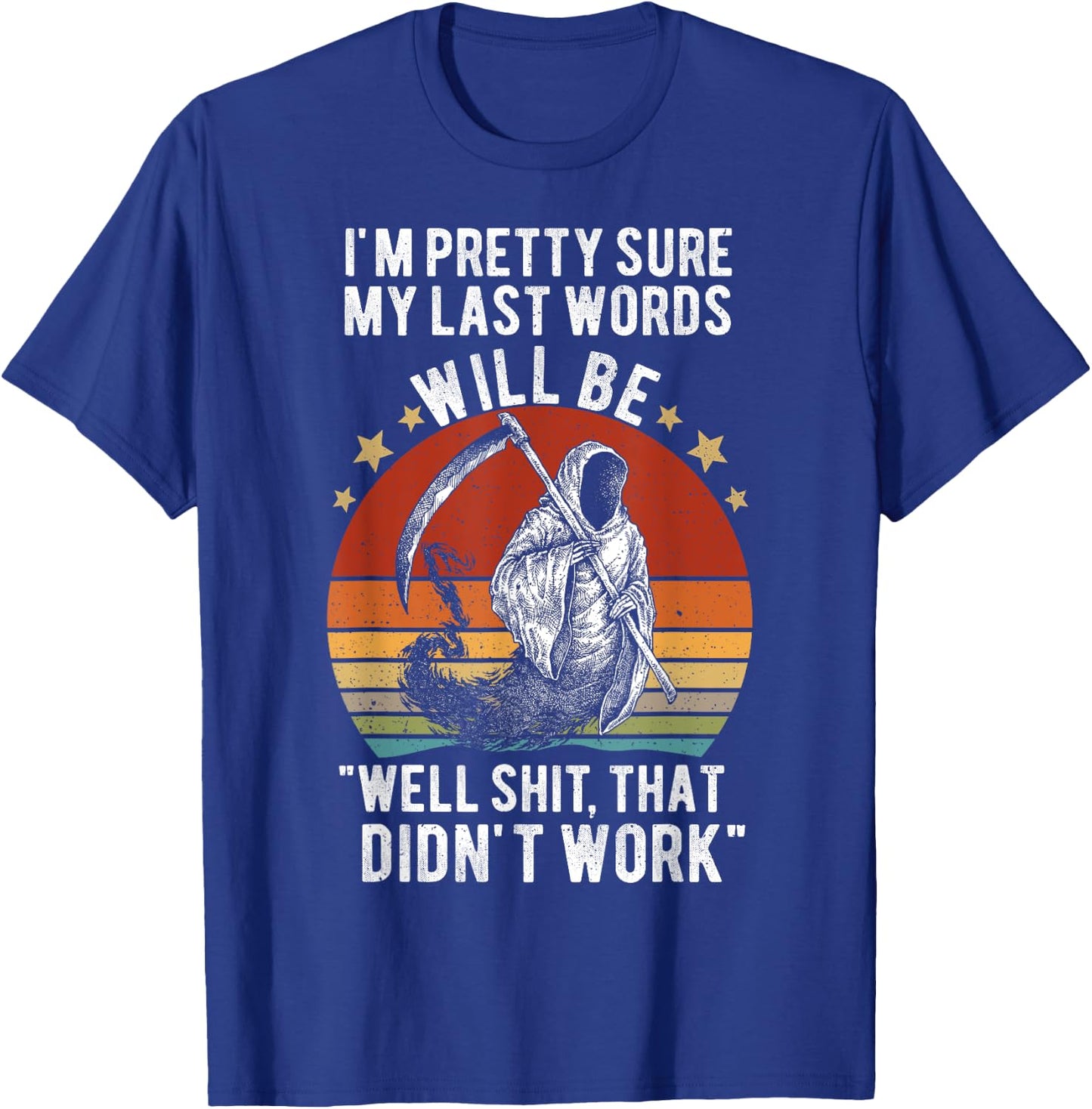 My Last Words Will Be "Well Shit, That Didn't Work" Vintage T-Shirt - T-Shirt | Royal