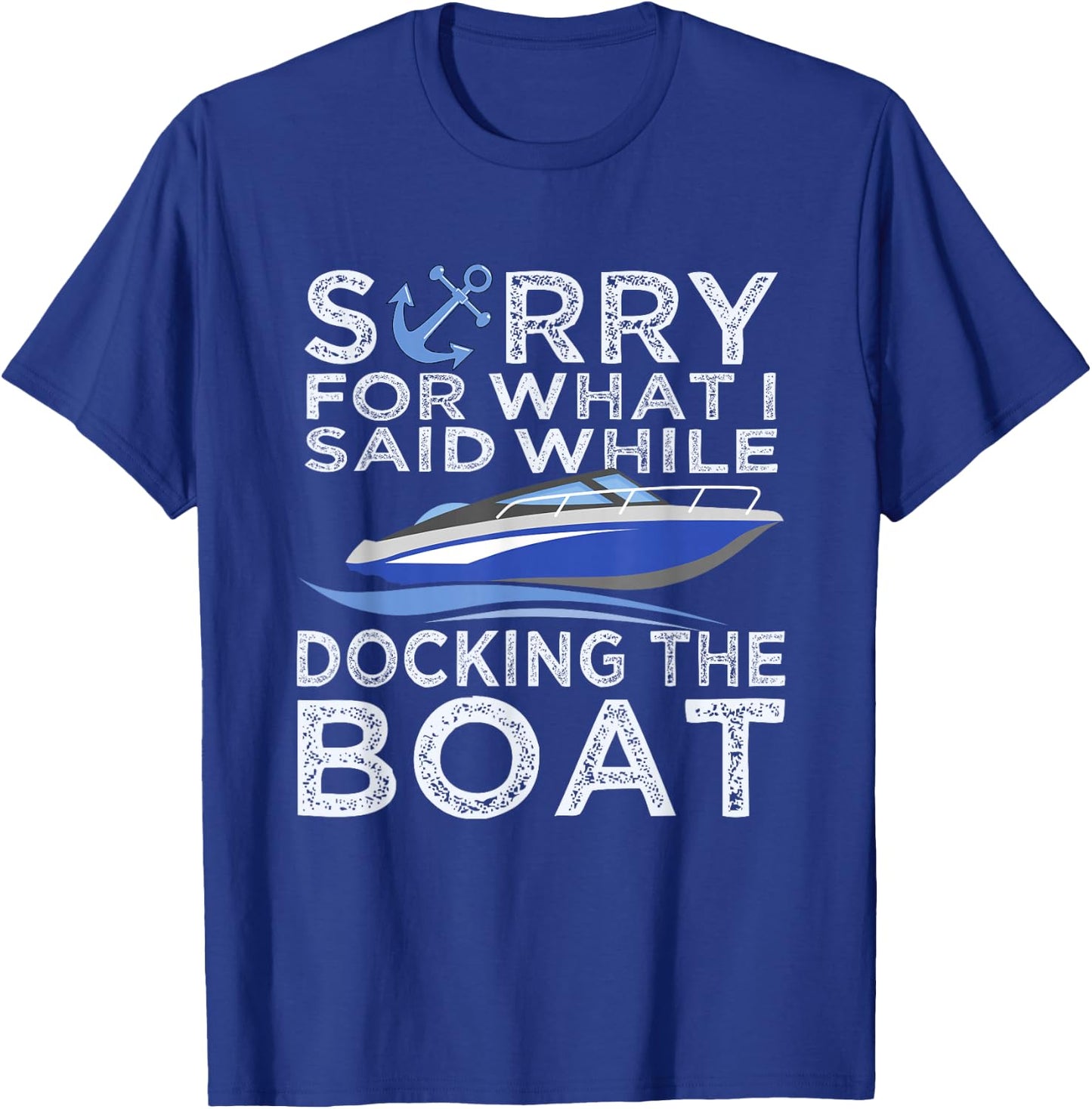 Sorry For What I Said While Docking The Boat Shirt Boating T T-Shirt - T-Shirt | Royal