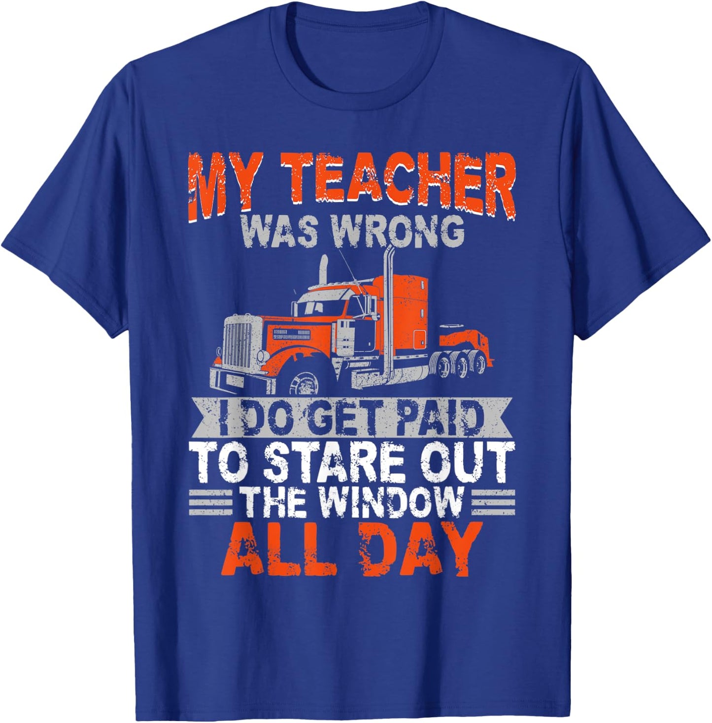 Trucker Truck Driver Vintage My Teacher Was Wrong I Do Get T-Shirt - T-Shirt | Royal