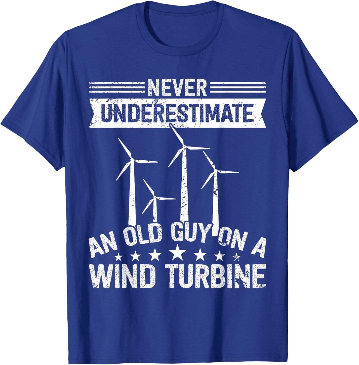 Never underestimate an old guy on Wind Turbine Technician T-Shirt - T-Shirt | Royal