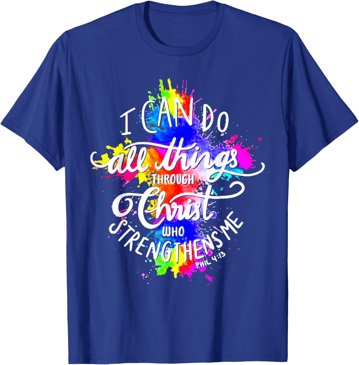 I Can Do All Things Through Christ Who Strengthens Me God T-Shirt - T-Shirt | Royal