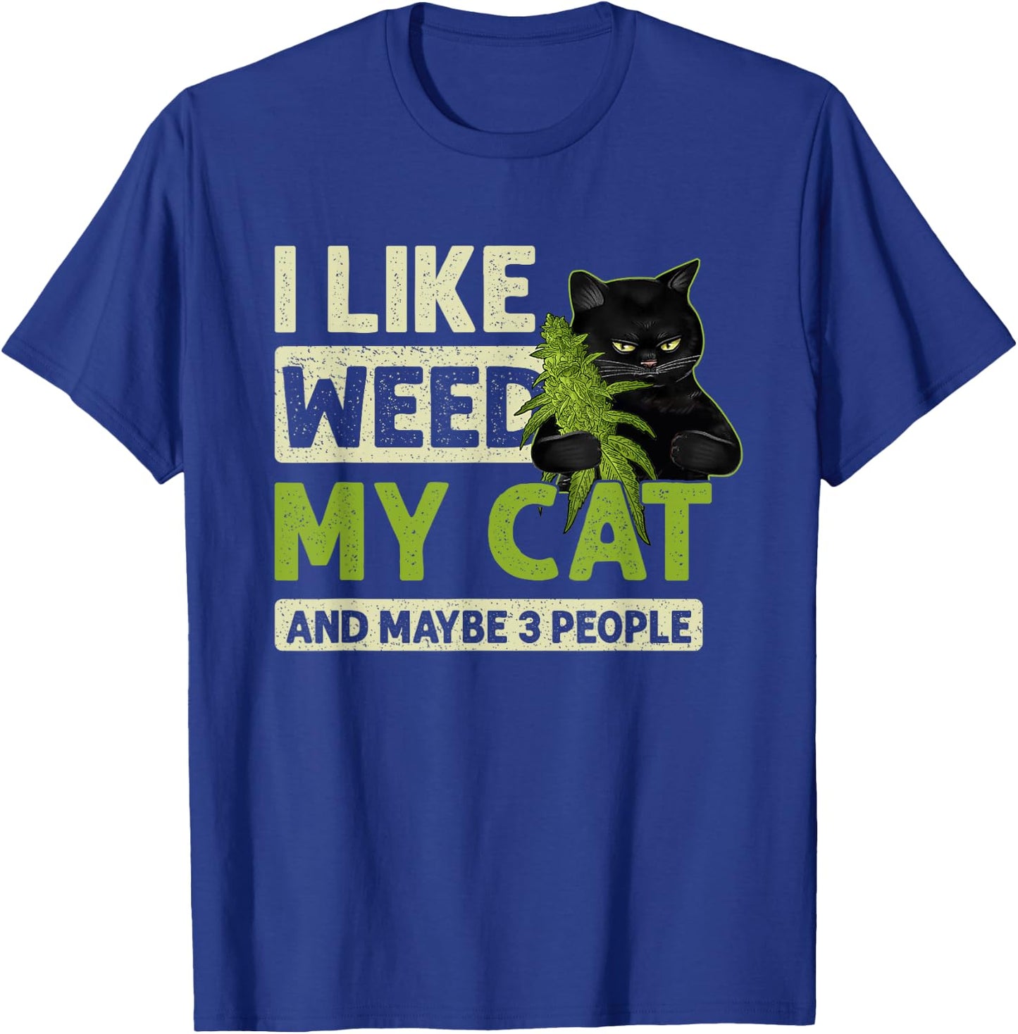 I Like Weed My Cat And Maybe 3 People Funny Cats And Weed Men Women T-Shirt - T-Shirt | Royal