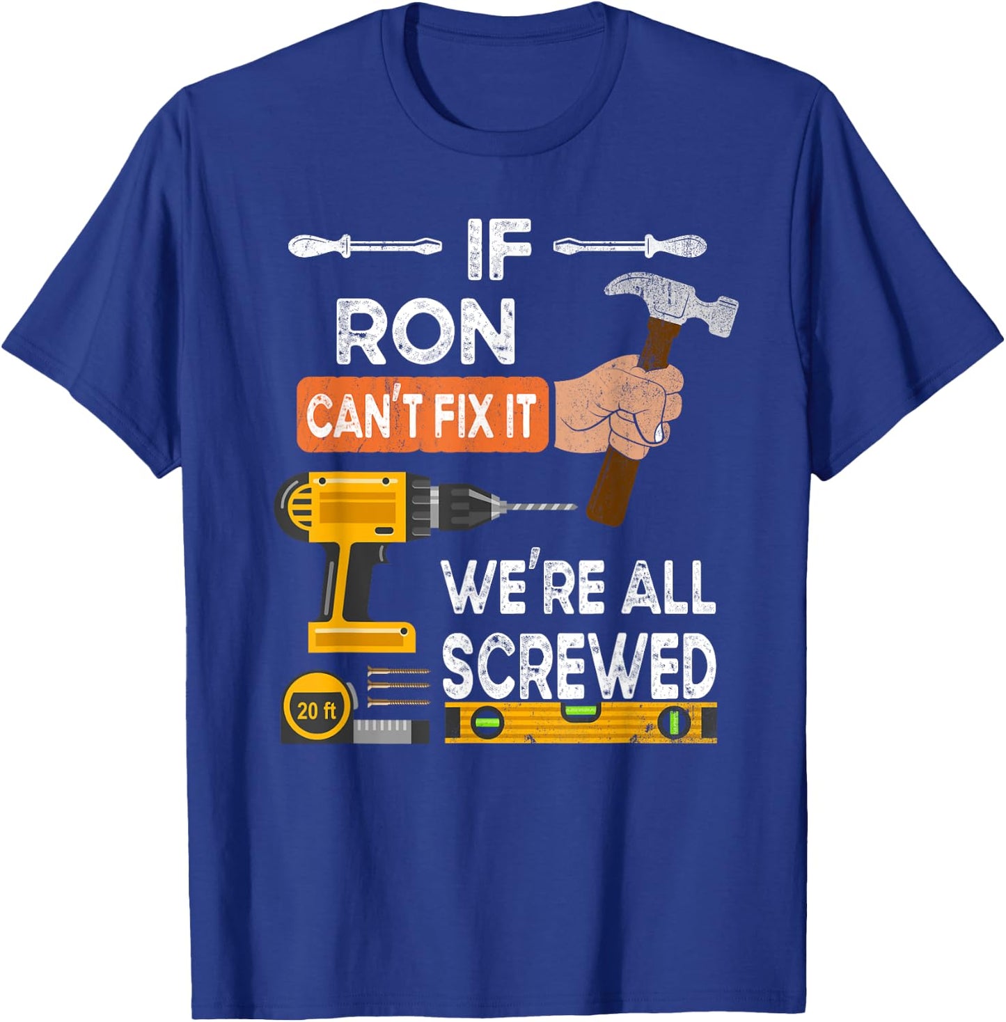 If Ron can't fix it we're all screwed T-Shirt - T-Shirt | Royal