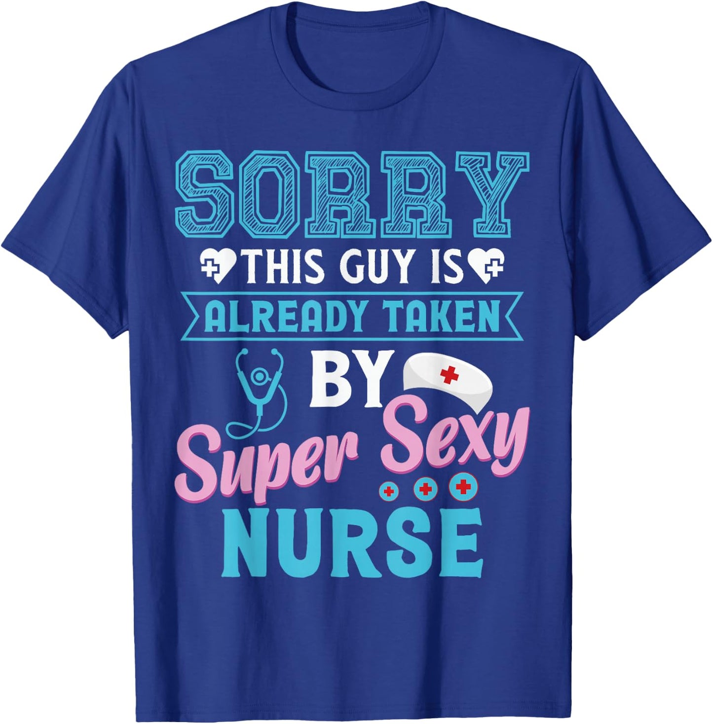 Sorry This Guy Is Already Taken By Super Sexy Nurse T-Shirt - T-Shirt | Royal