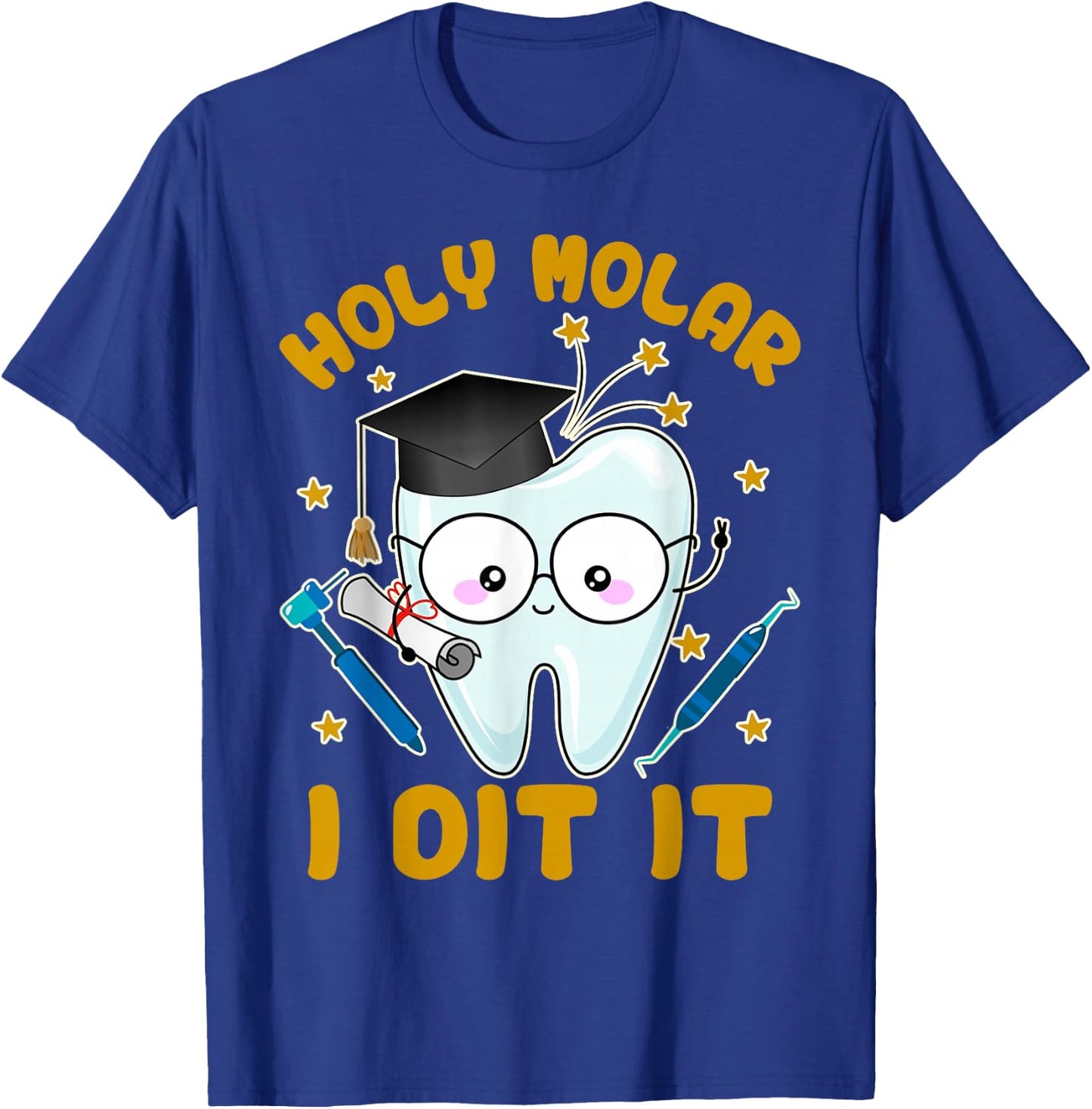 Graduation Dental Hygienist Dentist Grad Holy Molar I Did It T-Shirt - T-Shirt | Royal