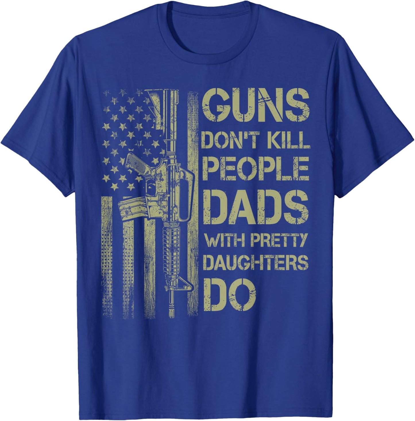 Guns Don't Kill People Dads with Pretty Daughters Humor Dad T-Shirt - T-Shirt | Royal