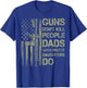 Guns Don't Kill People Dads with Pretty Daughters Humor Dad T-Shirt - T-Shirt | Royal