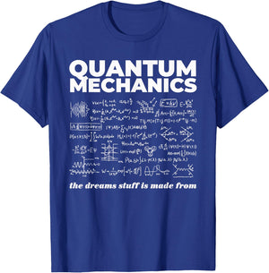Quantum Mechanics The Dreams Stuff Is Made From Science Joke T-Shirt - T-Shirt | Royal