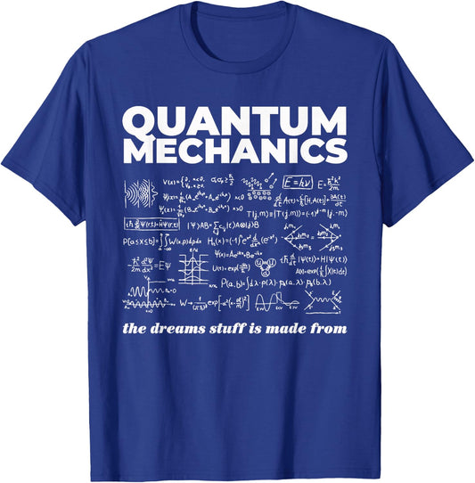 Quantum Mechanics The Dreams Stuff Is Made From Science Joke T-Shirt - T-Shirt | Royal