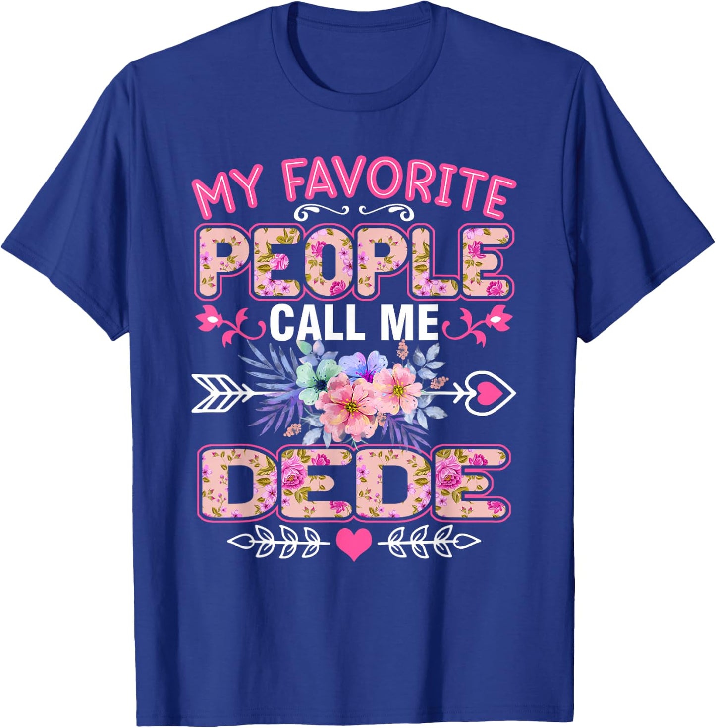 My Favorite People Call Me Dede Shirt Funny Mother's Day T-Shirt - T-Shirt | Royal