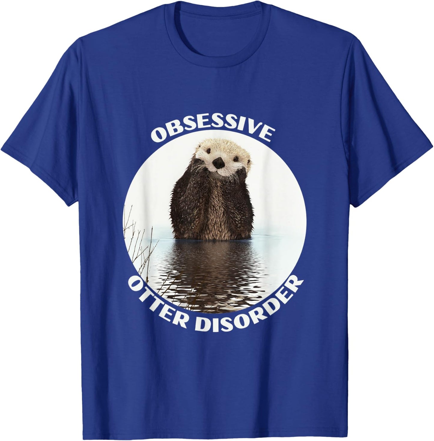 Obsessive otter disorder T-Shirt - T-Shirt | Royal