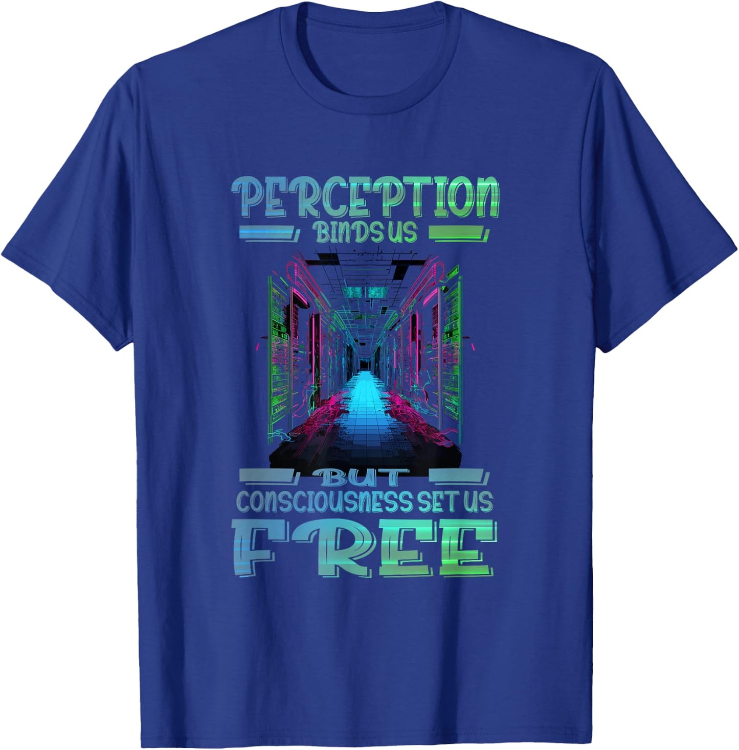 Perception binds us but consciousness set us free T-Shirt - T-Shirt | Royal