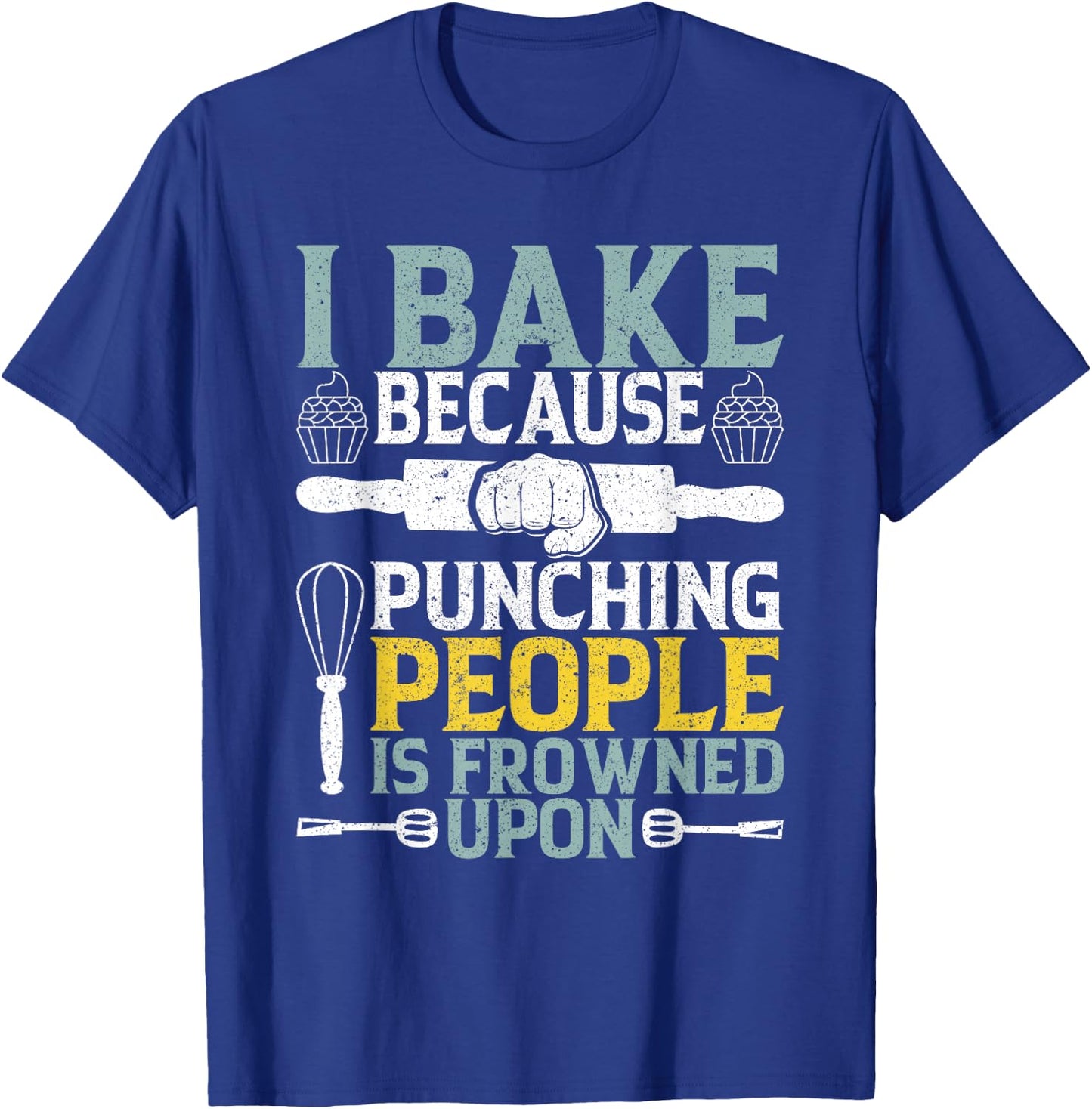 I Bake Because Punching People Frowned Upon Baking T-Shirt - T-Shirt | Royal