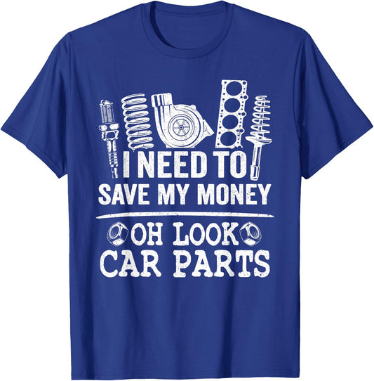 I Need to Save My Money Oh Look Car Parts Car Guy Mechanic T-Shirt - T-Shirt | Royal