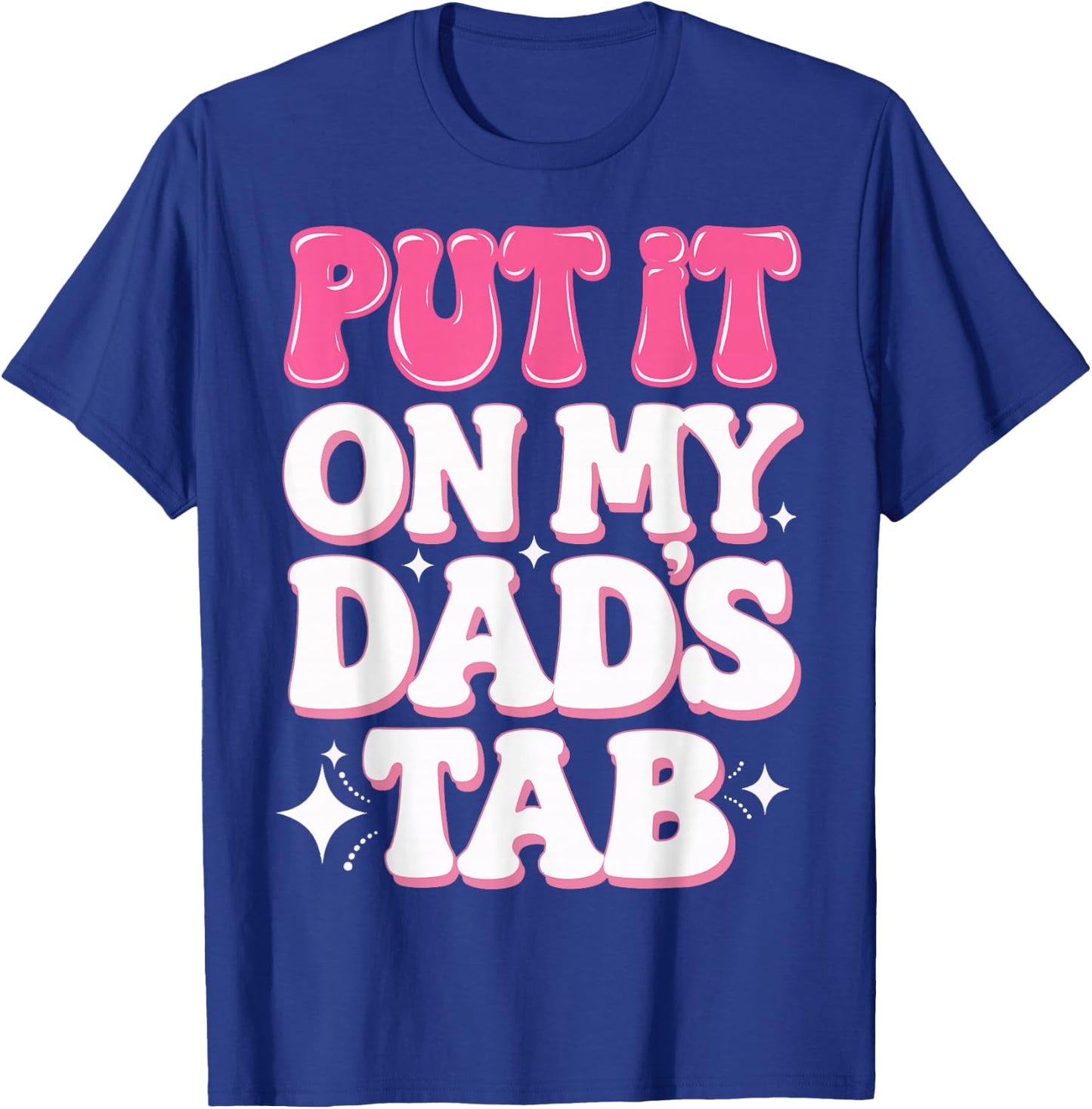 Put It On My Dad's Tab T-Shirt - T-Shirt | Royal