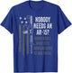 No One Needs An AR15 - Funny Pro Gun AR15 Owner T-Shirt - T-Shirt | Royal