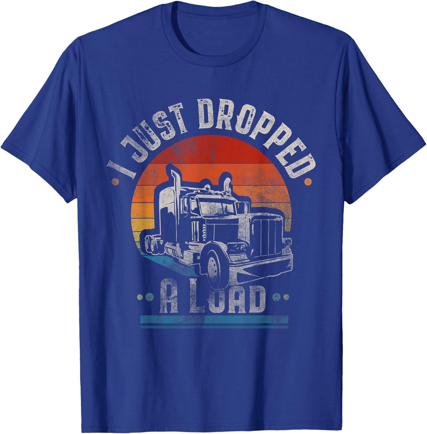 I Just Dropped A Load Trucker Vintage T-Shirt - T-Shirt | Royal