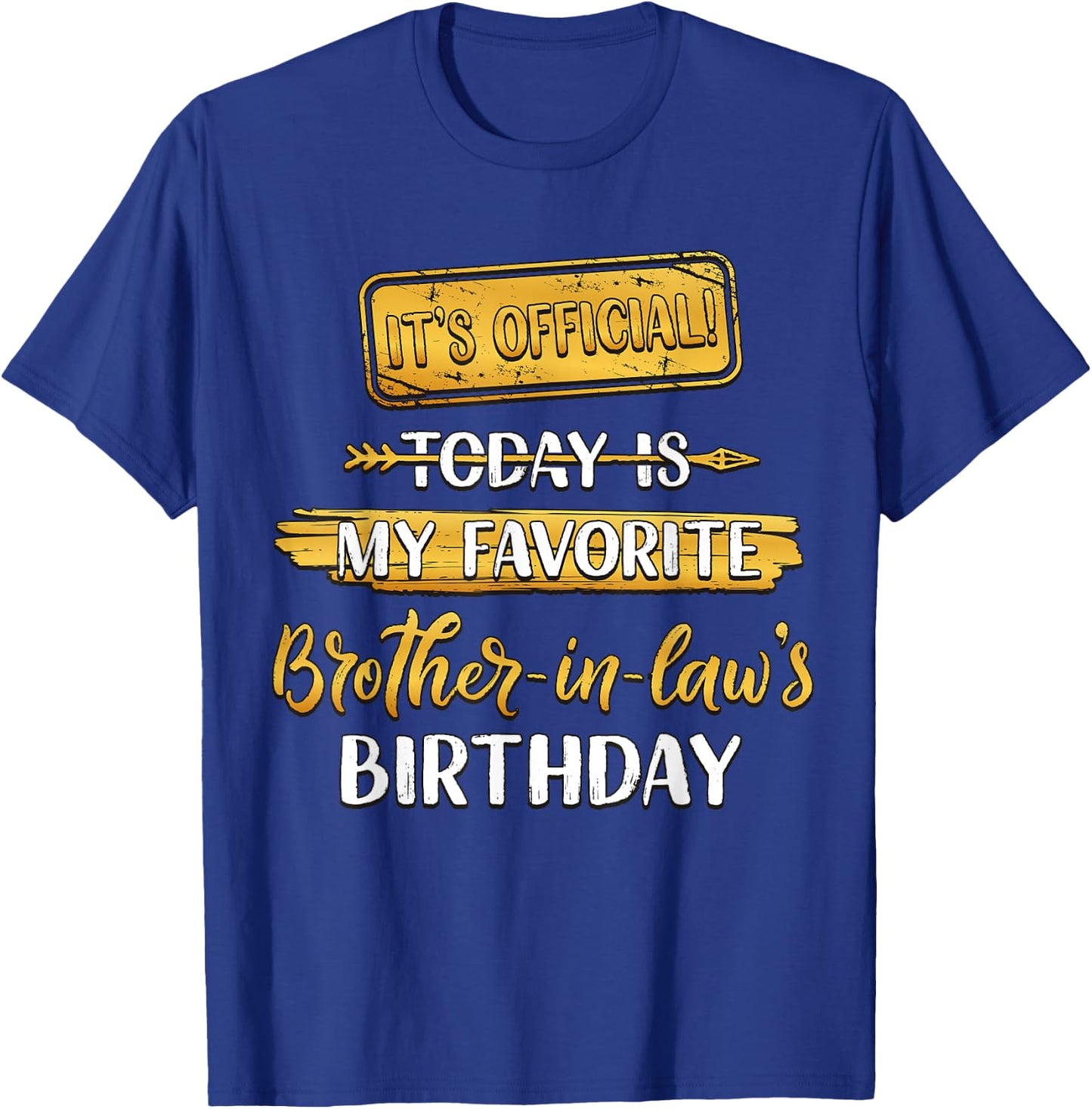 It's Official Today Is My Favorite Brother-In-Law's Birthday T-Shirt - T-Shirt | Royal