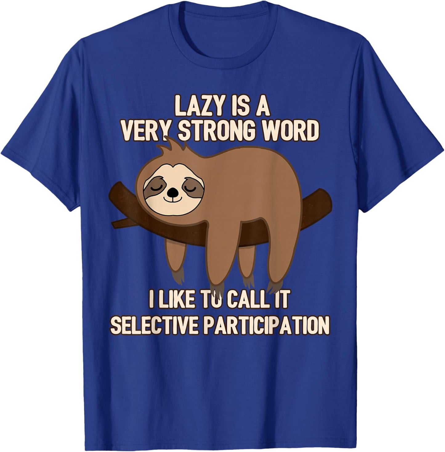 Lazy Is A Very Strong Word, Selective Participation Sloth T-Shirt - T-Shirt | Royal