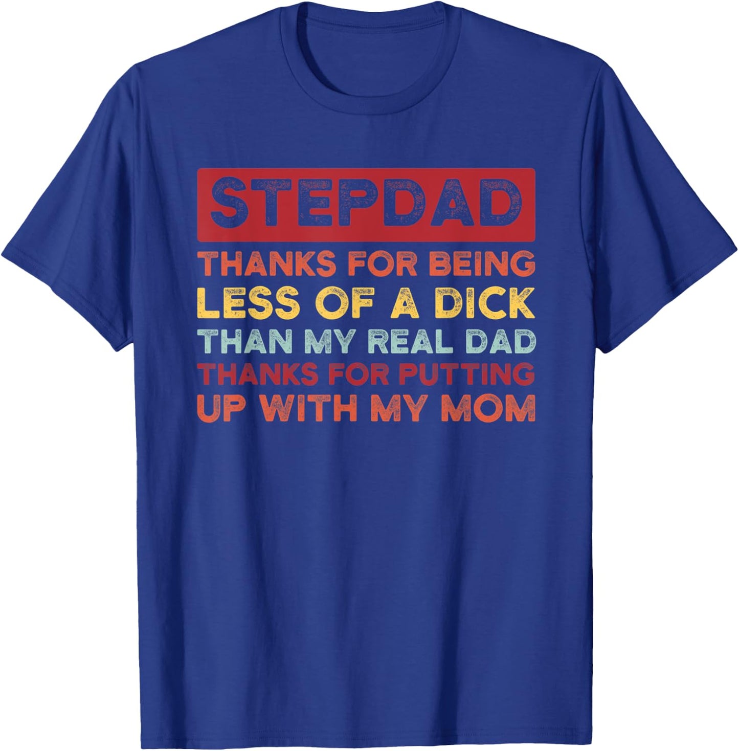 Stepdad thanks for being less of a dick bonus dad T-Shirt - T-Shirt | Royal