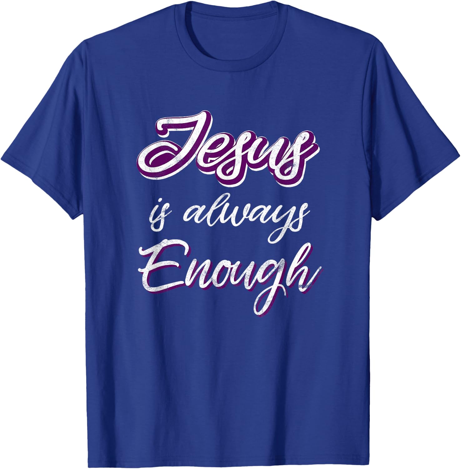 Jesus Is Always Enough Christian Sayings on Shirts Men Women T-Shirt - T-Shirt | Royal