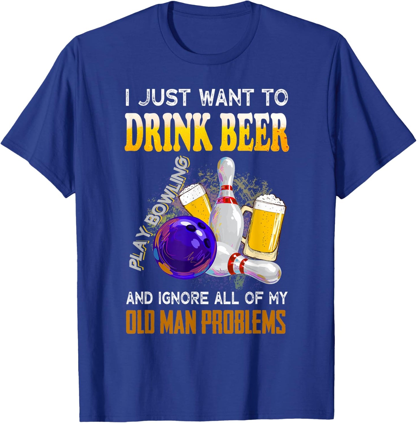 I Just Want To Drink Beer Play Bowling Old Man Funny Quote T-Shirt - T-Shirt | Royal