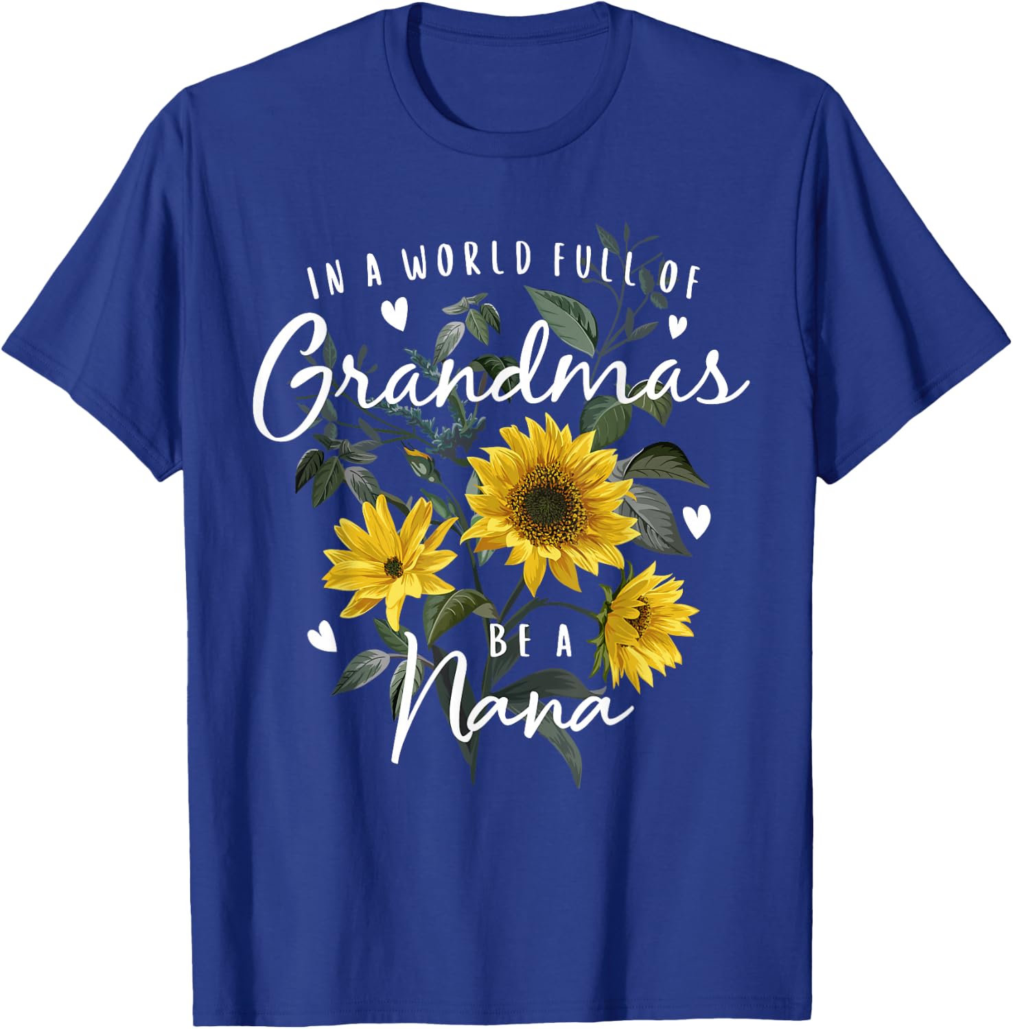 In A World Full Of Grandmas Be A Nana Gifts Sunflower T-Shirt - T-Shirt | Royal