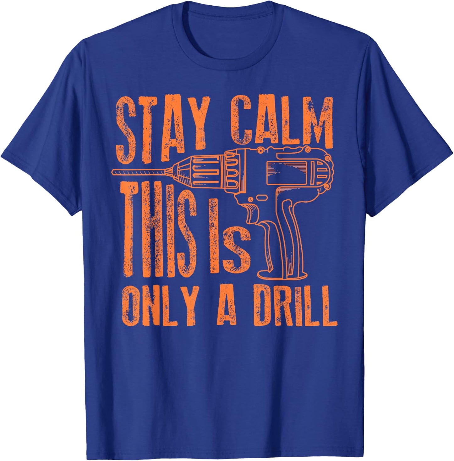 Stay Calm This Is Only A Drill | Funny Drilling Gift T-Shirt - T-Shirt | Royal