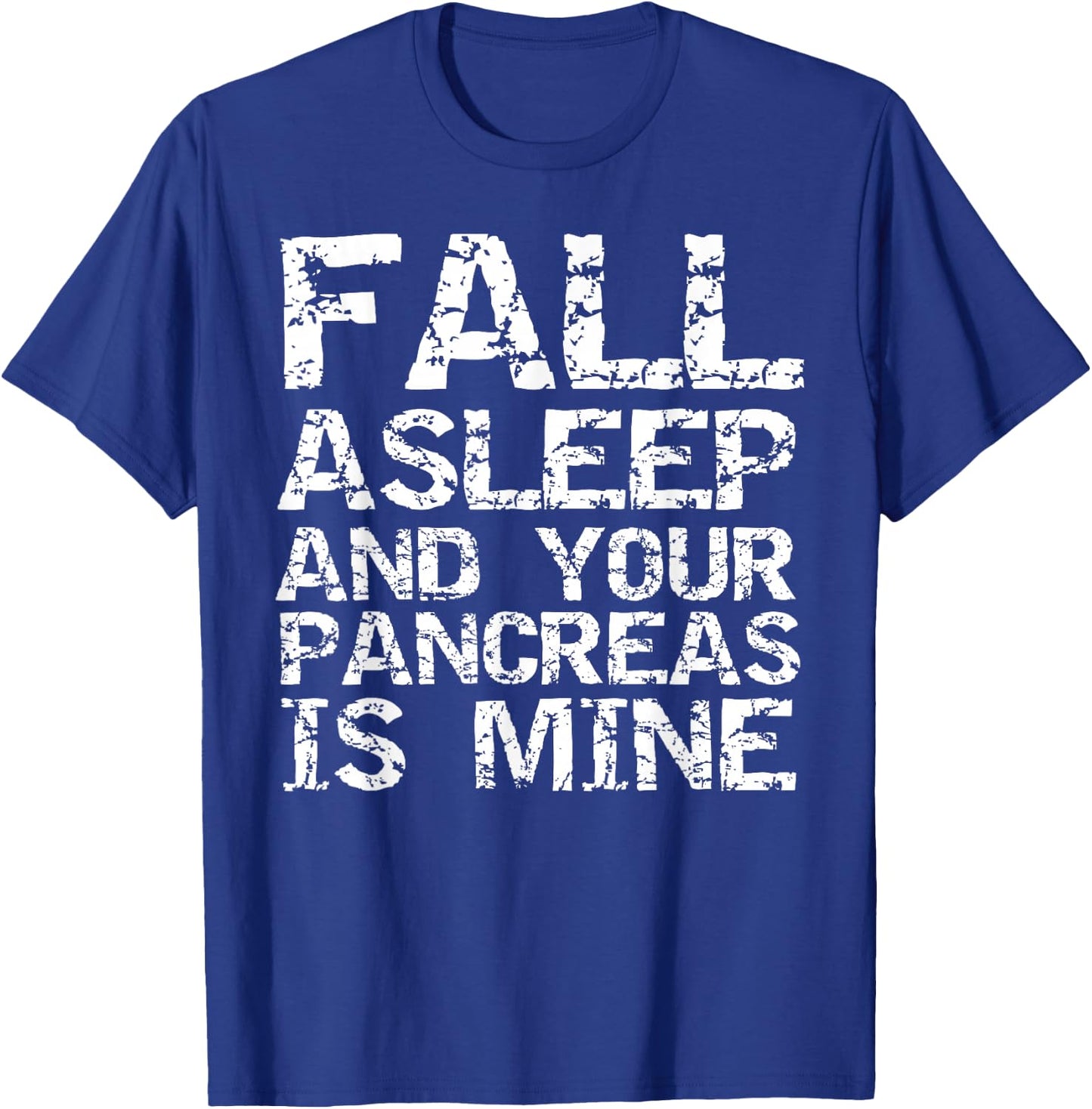 Funny Type 1 Diabetes Fall Asleep and Your Pancreas is Mine T-Shirt - T-Shirt | Royal