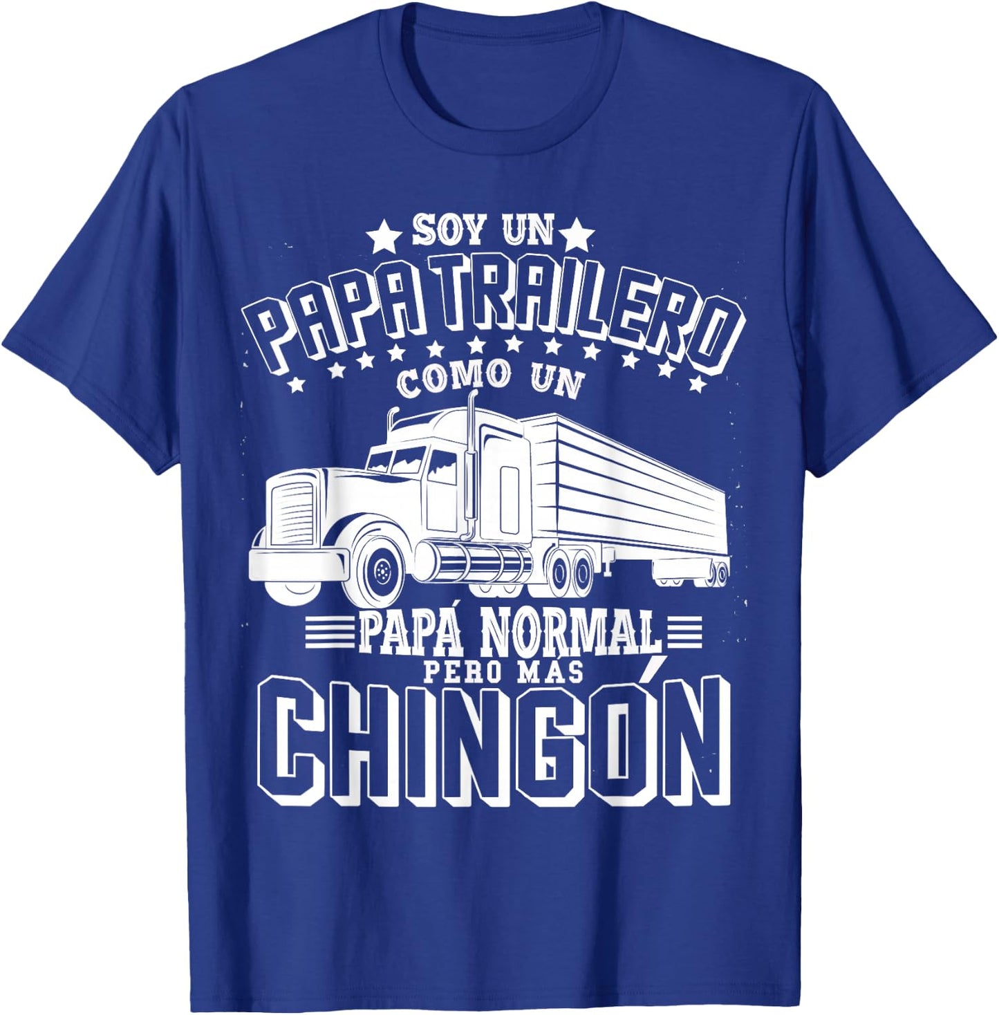 Soy un papa trailero como un Papa normal pero mas Chingon T-Shirt - T-Shirt | Royal