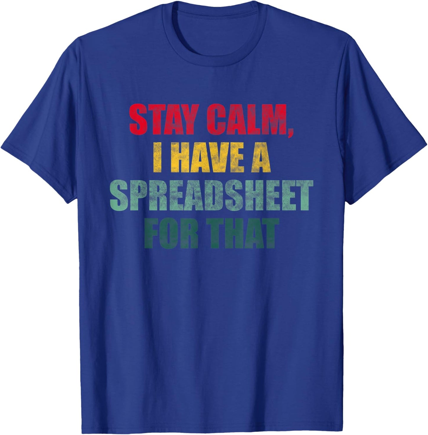 Stay Calm I Have a Spreadsheet for That Fun Accountant Gift T-Shirt - T-Shirt | Royal