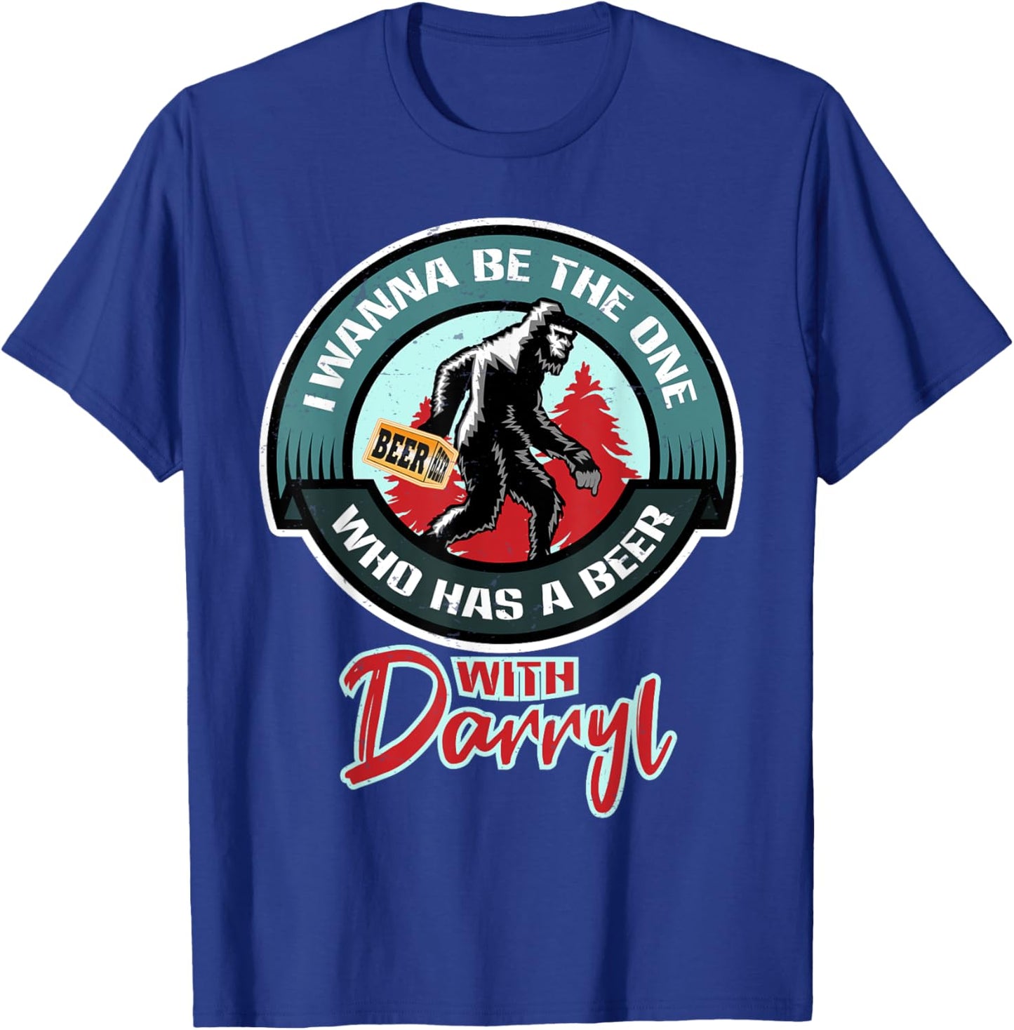 Funny Bigfoot - Wanna Have a Beer With Darryl T-Shirt - T-Shirt | Royal