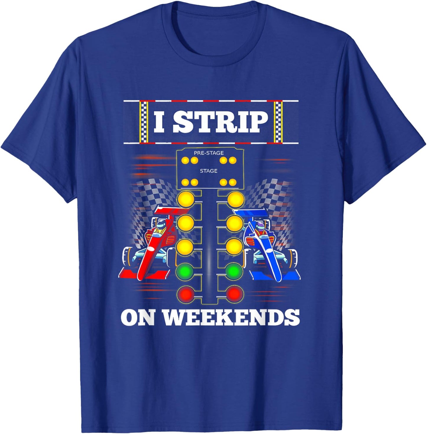 Funny Drag Racing Cool I Strip On Weekend Extreme Sport T-Shirt - T-Shirt | Royal