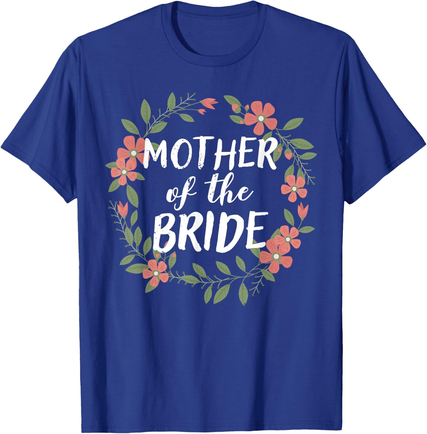 Mother of the Bride Floral Blush Wedding Gift Flowers T-Shirt - T-Shirt | Royal