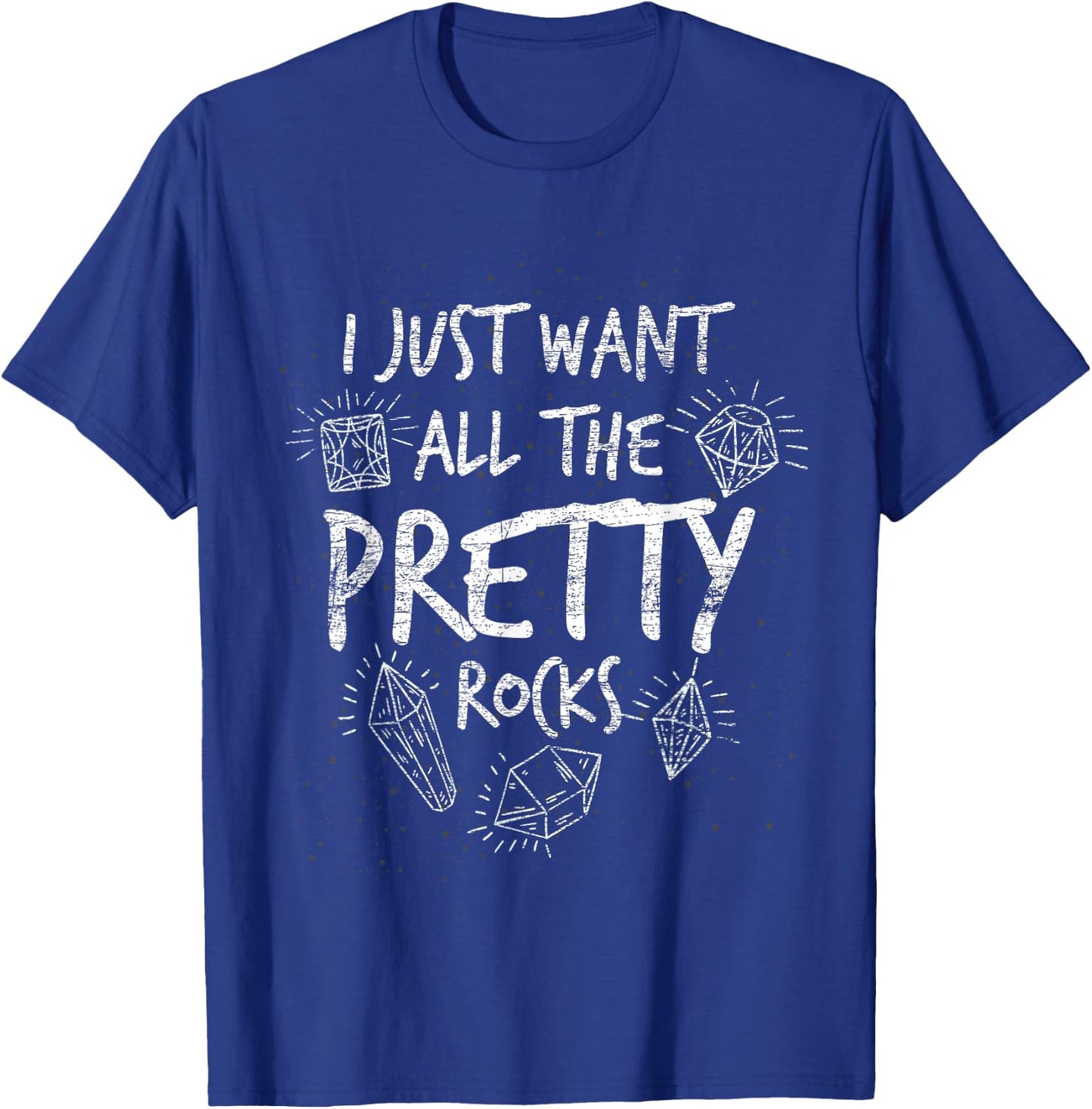 I just want all these beautiful stones geology T-Shirt - T-Shirt | Royal