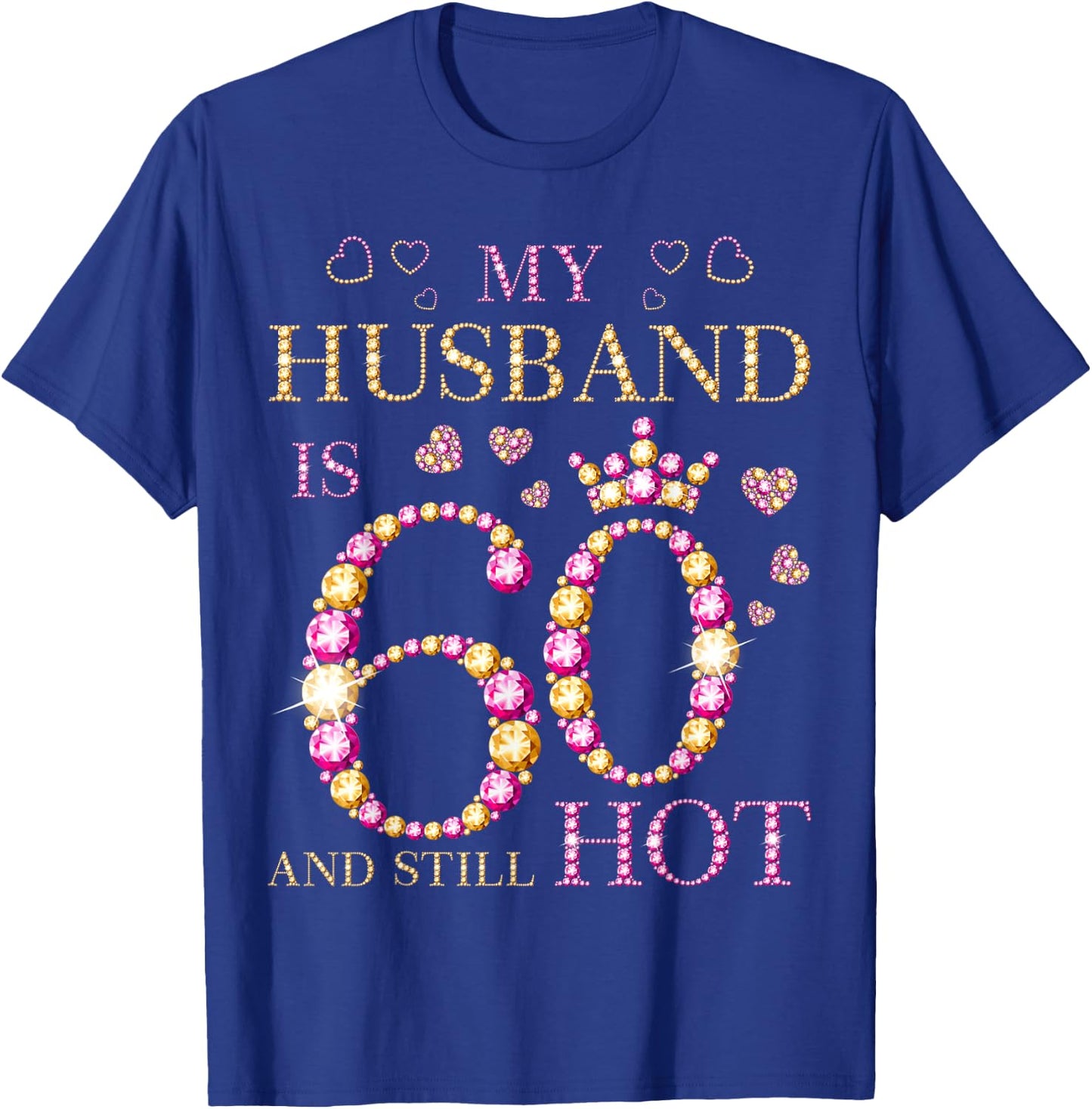 My Husband Is 60 And Still Hot My Husband 60th Birthday Cute T-Shirt - T-Shirt | Royal