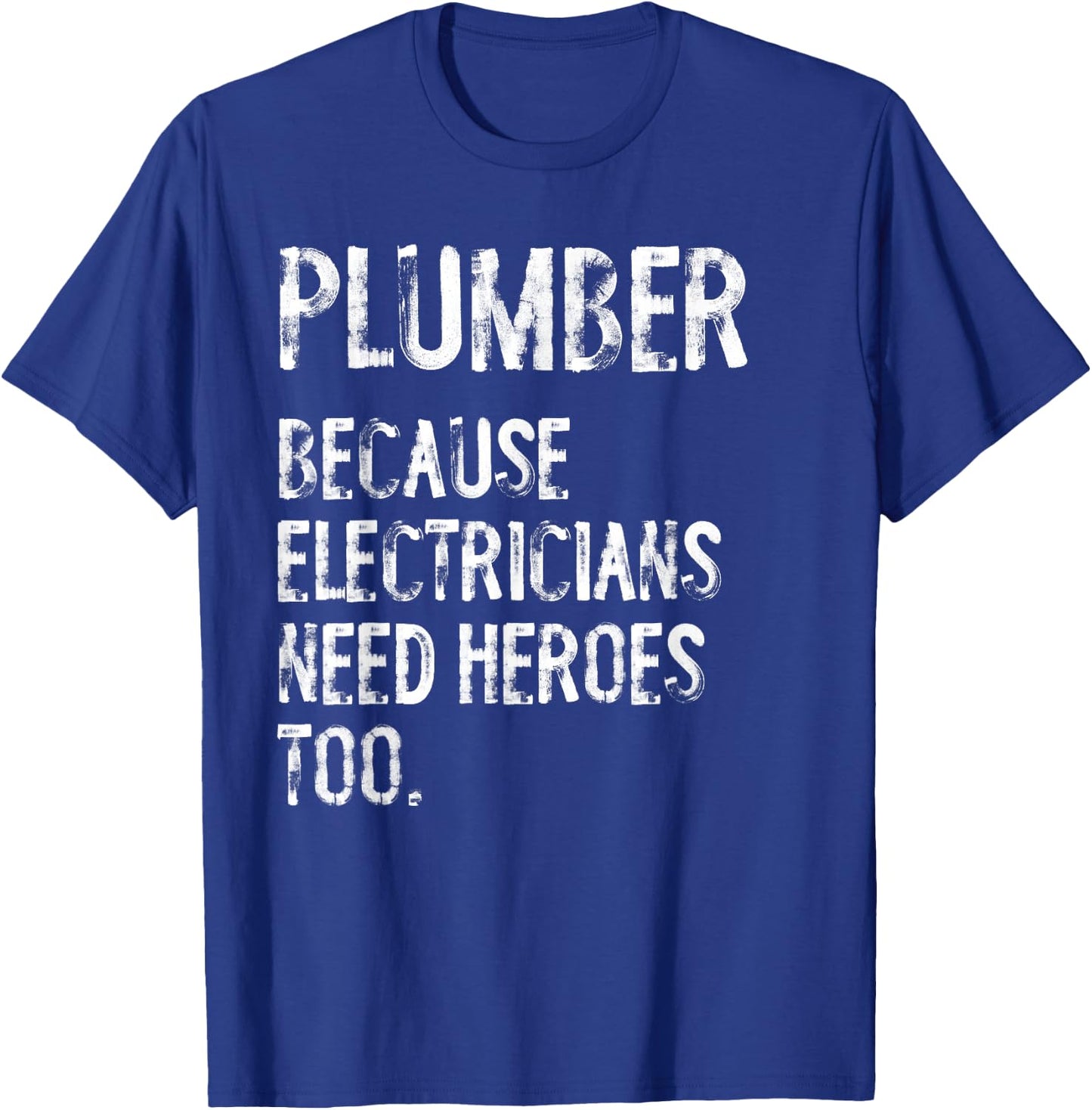 Plumber Because Electricians Need Heroes Too Funny T-Shirt - T-Shirt | Royal