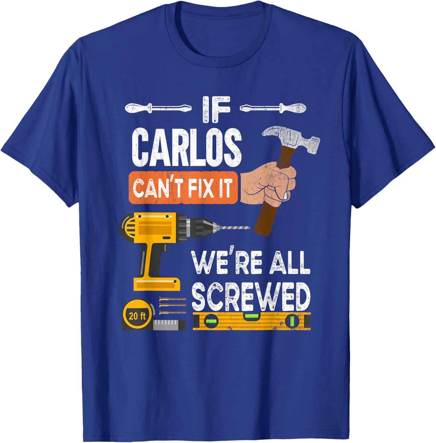 Funny if Carlos can't fix it no one can handyman carpenter T-Shirt - T-Shirt | Royal